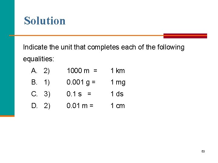 Solution Indicate the unit that completes each of the following equalities: A. 2) 1000