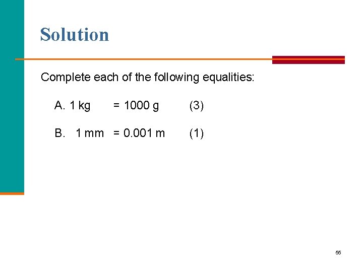 Solution Complete each of the following equalities: A. 1 kg = 1000 g B.
