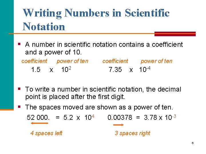 Writing Numbers in Scientific Notation § A number in scientific notation contains a coefficient