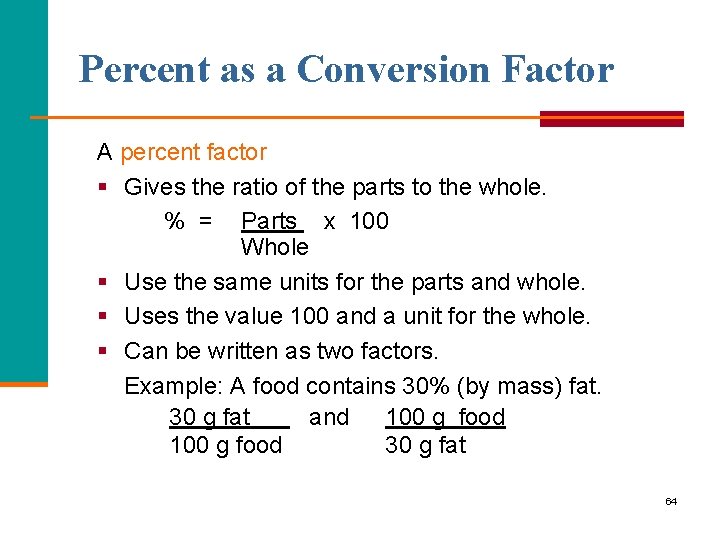 Percent as a Conversion Factor A percent factor § Gives the ratio of the