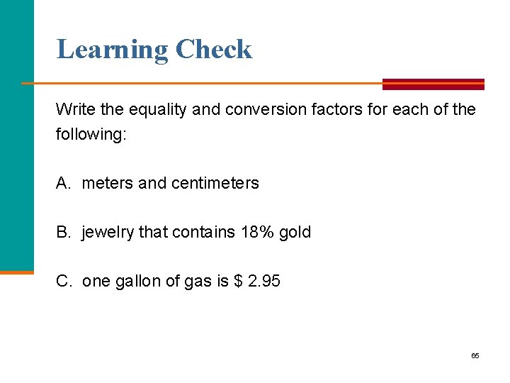 Learning Check Write the equality and conversion factors for each of the following: A.