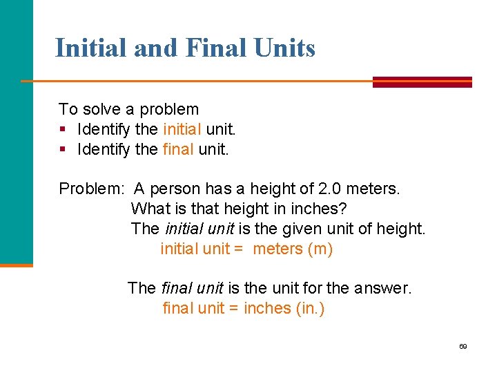Initial and Final Units To solve a problem § Identify the initial unit. §