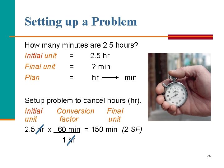 Setting up a Problem How many minutes are 2. 5 hours? Initial unit =