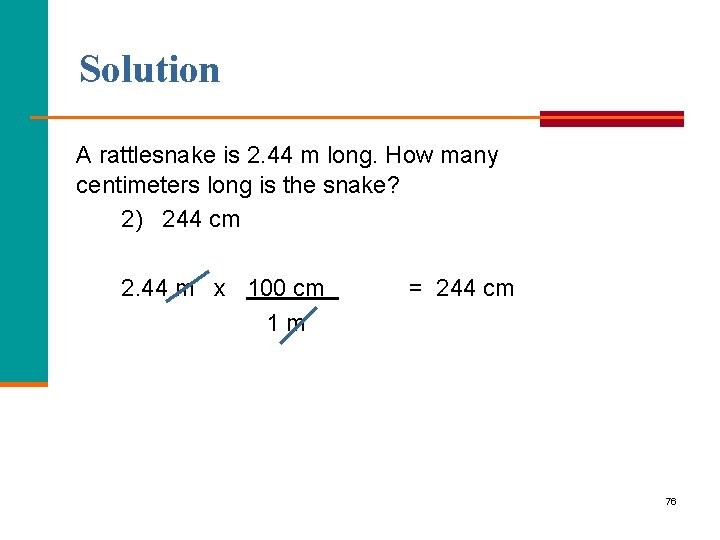 Solution A rattlesnake is 2. 44 m long. How many centimeters long is the