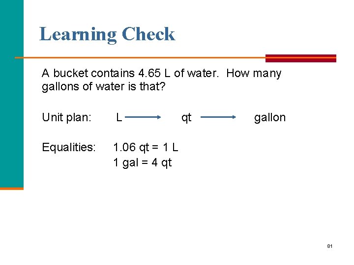 Learning Check A bucket contains 4. 65 L of water. How many gallons of