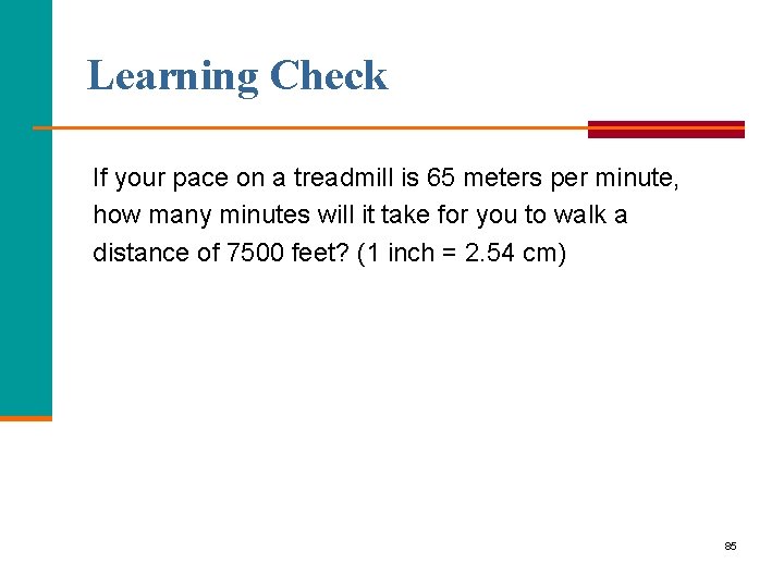 Learning Check If your pace on a treadmill is 65 meters per minute, how