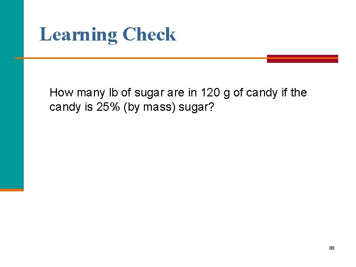 Learning Check How many lb of sugar are in 120 g of candy if