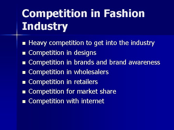 Competition in Fashion Industry n n n n Heavy competition to get into the