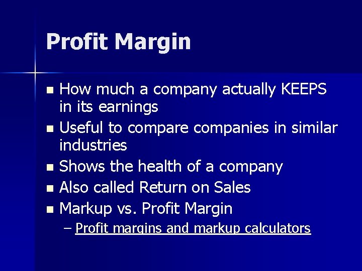Profit Margin How much a company actually KEEPS in its earnings n Useful to