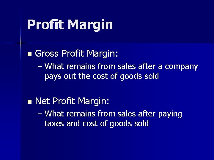 Profit Margin n Gross Profit Margin: – What remains from sales after a company Profit Margin n Gross Profit Margin: – What remains from sales after a company
