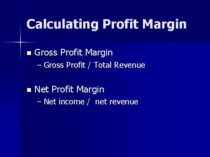 Calculating Profit Margin n Gross Profit Margin – Gross Profit / Total Revenue n Calculating Profit Margin n Gross Profit Margin – Gross Profit / Total Revenue n