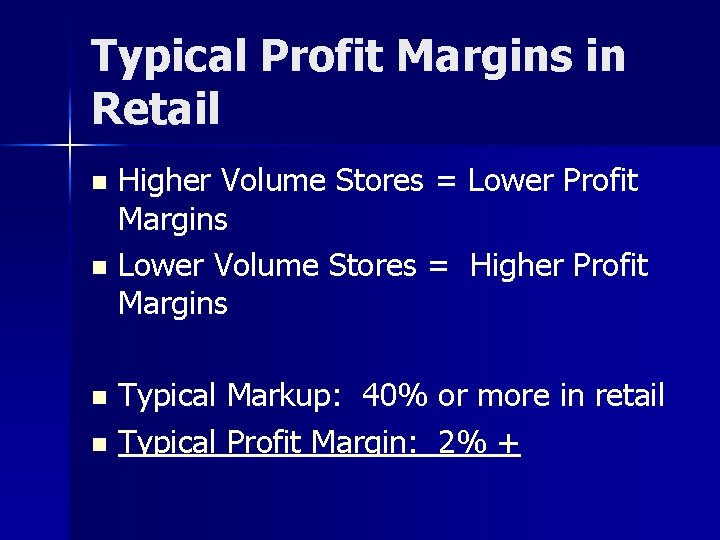 Typical Profit Margins in Retail Higher Volume Stores = Lower Profit Margins n Lower