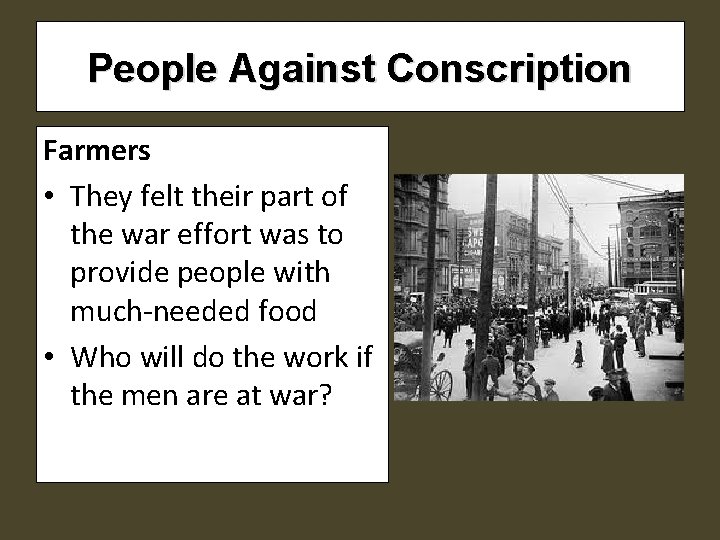 People Against Conscription Farmers • They felt their part of the war effort was People Against Conscription Farmers • They felt their part of the war effort was