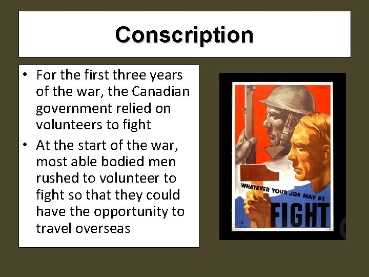 Conscription • For the first three years of the war, the Canadian government relied Conscription • For the first three years of the war, the Canadian government relied