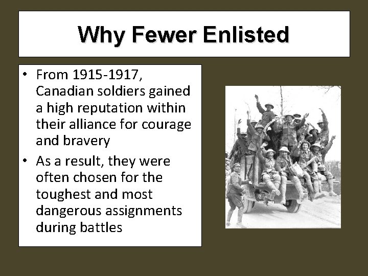 Why Fewer Enlisted • From 1915 -1917, Canadian soldiers gained a high reputation within Why Fewer Enlisted • From 1915 -1917, Canadian soldiers gained a high reputation within