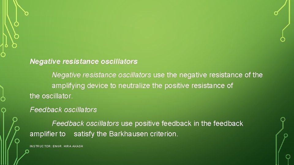 Negative resistance oscillators use the negative resistance of the amplifying device to neutralize the