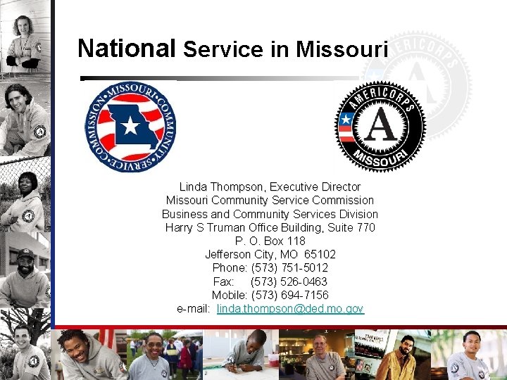  National Service in Missouri Linda Thompson, Executive Director Missouri Community Service Commission Business