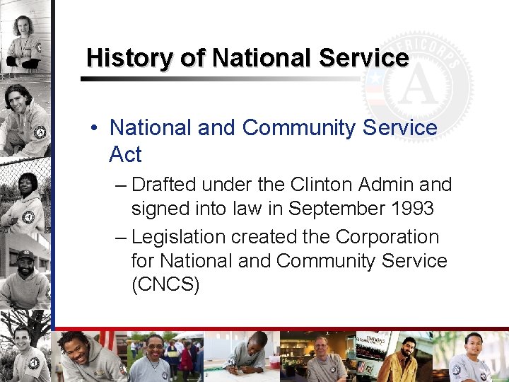 History of National Service • National and Community Service Act – Drafted under the