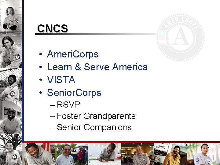 CNCS • • Ameri. Corps Learn & Serve America VISTA Senior. Corps – RSVP