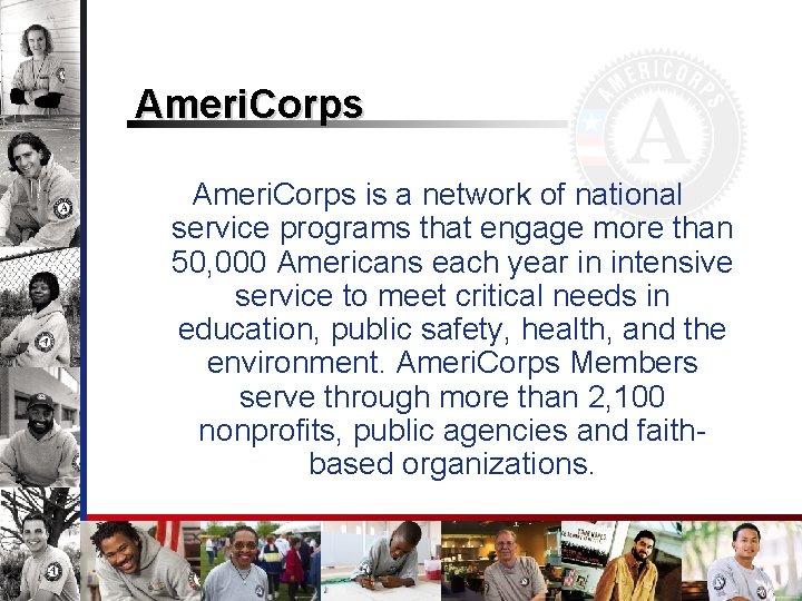 Ameri. Corps is a network of national service programs that engage more than 50,