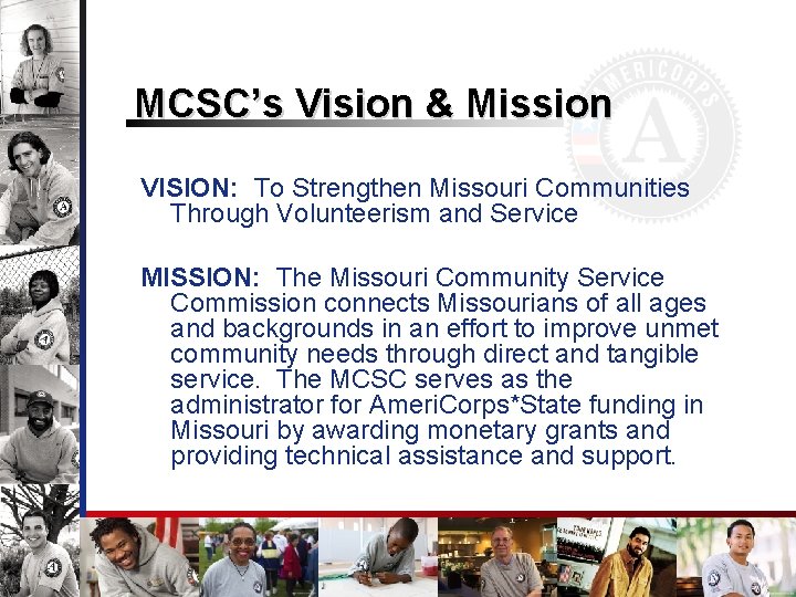 MCSC’s Vision & Mission VISION: To Strengthen Missouri Communities Through Volunteerism and Service MISSION: