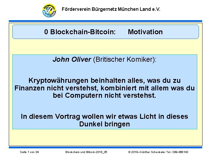 Förderverein Bürgernetz München Land e. V. 0 Blockchain-Bitcoin: Motivation John Oliver (Britischer Komiker): Kryptowährungen