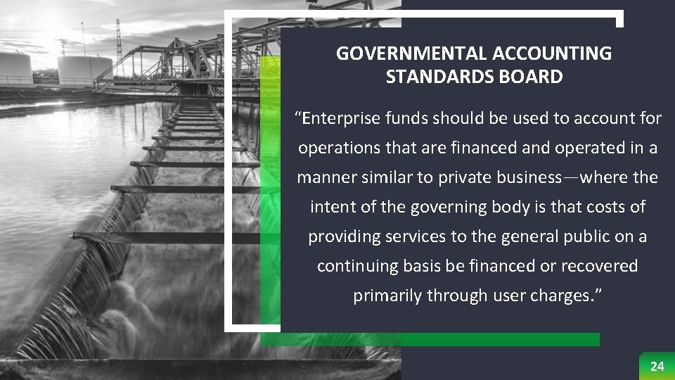 GOVERNMENTAL ACCOUNTING STANDARDS BOARD “Enterprise funds should be used to account for operations that