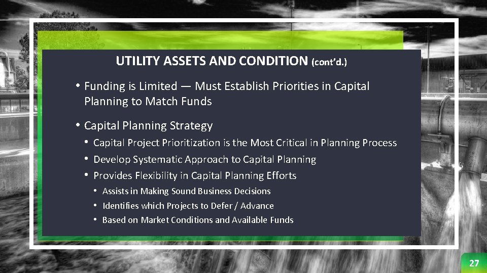 UTILITY ASSETS AND CONDITION (cont’d. ) • Funding is Limited — Must Establish Priorities