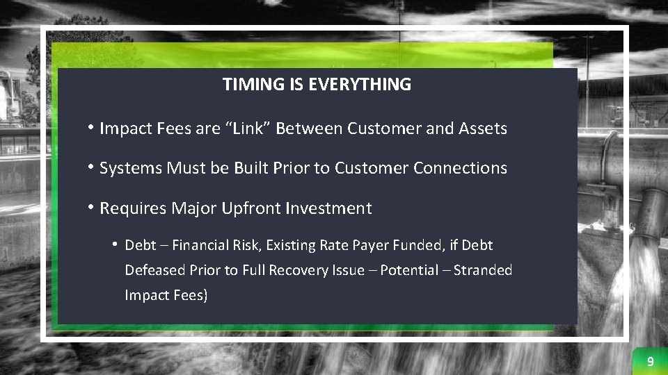 TIMING IS EVERYTHING • Impact Fees are “Link” Between Customer and Assets • Systems