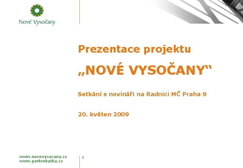 PREZENTACE PROJEKTU NOVÉ VYSOČANY Prezentace projektu „NOVÉ VYSOČANY“ Setkání s novináři na Radnici MČ