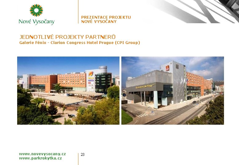 PREZENTACE PROJEKTU NOVÉ VYSOČANY JEDNOTLIVÉ PROJEKTY PARTNERŮ Galerie Fénix - Clarion Congress Hotel Prague