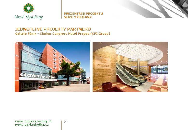 PREZENTACE PROJEKTU NOVÉ VYSOČANY JEDNOTLIVÉ PROJEKTY PARTNERŮ Galerie Fénix - Clarion Congress Hotel Prague