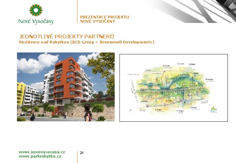 PREZENTACE PROJEKTU NOVÉ VYSOČANY JEDNOTLIVÉ PROJEKTY PARTNERŮ Rezidence nad Rokytkou (BCD Group + Broomwell