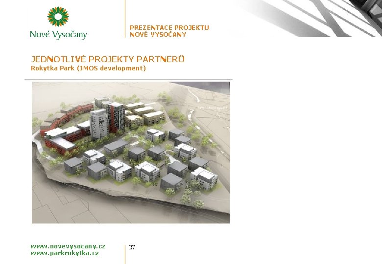 PREZENTACE PROJEKTU NOVÉ VYSOČANY JEDNOTLIVÉ PROJEKTY PARTNERŮ Rokytka Park (IMOS development) www. novevysocany. cz