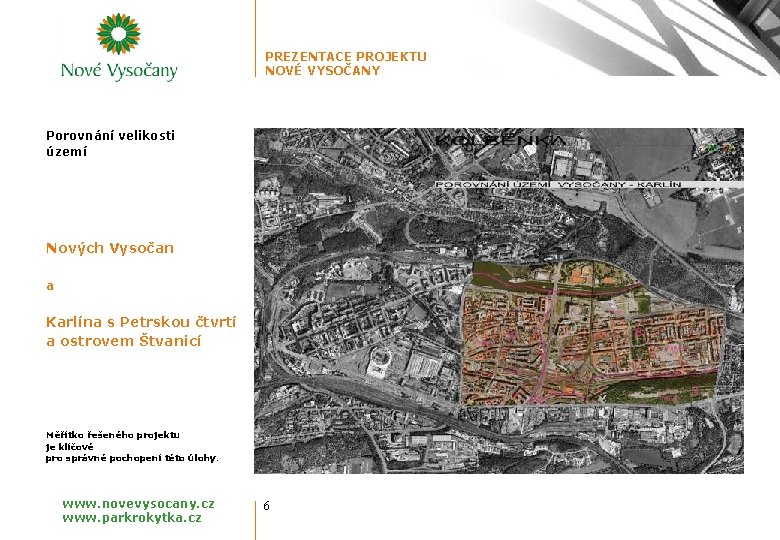 PREZENTACE PROJEKTU NOVÉ VYSOČANY Porovnání velikosti území Nových Vysočan a Karlína s Petrskou čtvrtí