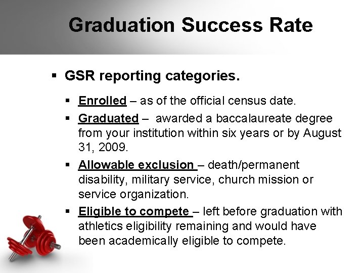 Graduation Success Rate § GSR reporting categories. § Enrolled – as of the official Graduation Success Rate § GSR reporting categories. § Enrolled – as of the official