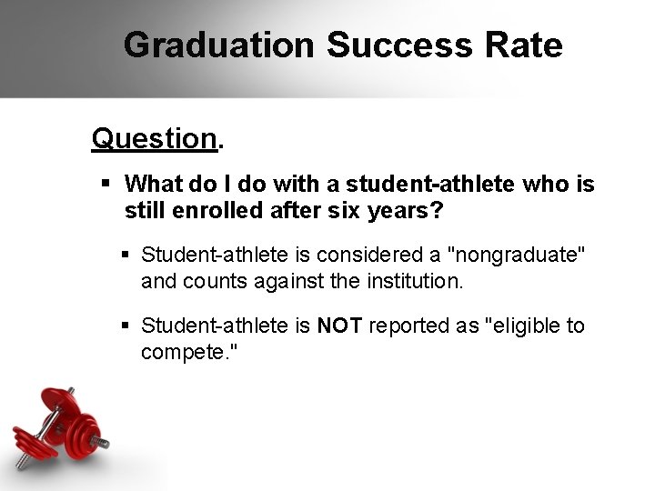 Graduation Success Rate Question. § What do I do with a student-athlete who is Graduation Success Rate Question. § What do I do with a student-athlete who is