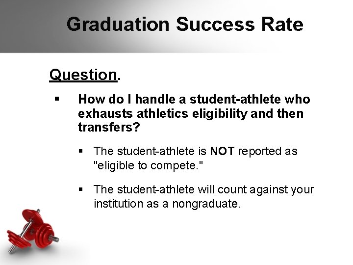 Graduation Success Rate Question. § How do I handle a student-athlete who exhausts athletics Graduation Success Rate Question. § How do I handle a student-athlete who exhausts athletics
