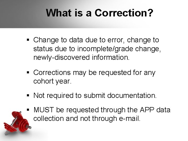 What is a Correction? § Change to data due to error, change to What is a Correction? § Change to data due to error, change to