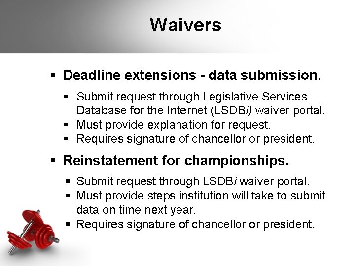Waivers § Deadline extensions - data submission. § Submit request through Legislative Services Database Waivers § Deadline extensions - data submission. § Submit request through Legislative Services Database