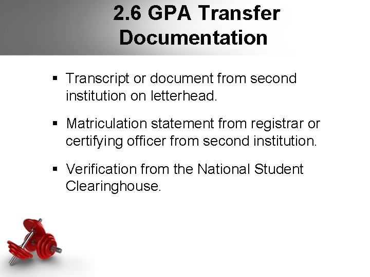 2. 6 GPA Transfer Documentation § Transcript or document from second institution on 2. 6 GPA Transfer Documentation § Transcript or document from second institution on