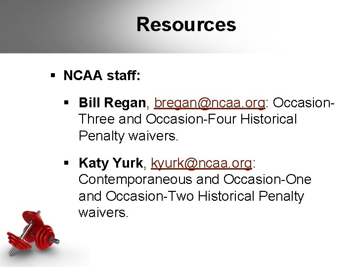 Resources § NCAA staff: § Bill Regan, bregan@ncaa. org: Occasion. Three and Occasion-Four Historical Resources § NCAA staff: § Bill Regan, bregan@ncaa. org: Occasion. Three and Occasion-Four Historical