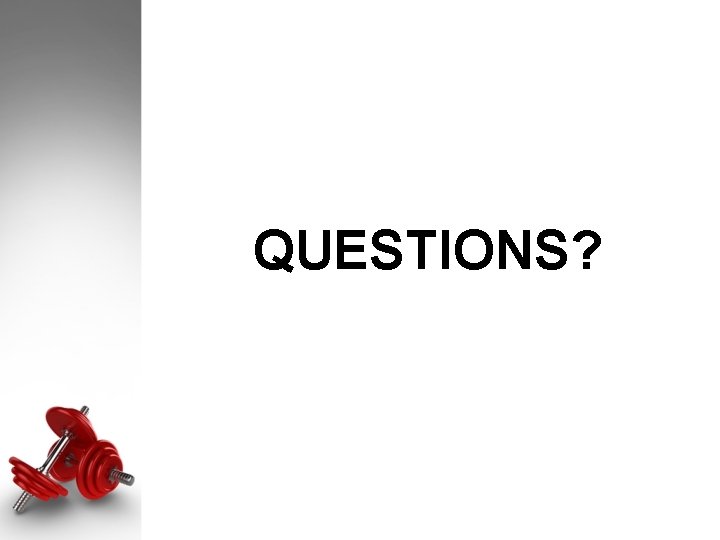 QUESTIONS? QUESTIONS?