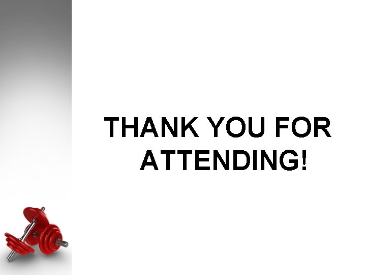 THANK YOU FOR ATTENDING! THANK YOU FOR ATTENDING!