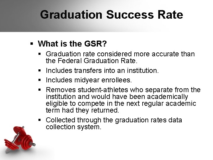 Graduation Success Rate § What is the GSR? § Graduation rate considered more accurate Graduation Success Rate § What is the GSR? § Graduation rate considered more accurate