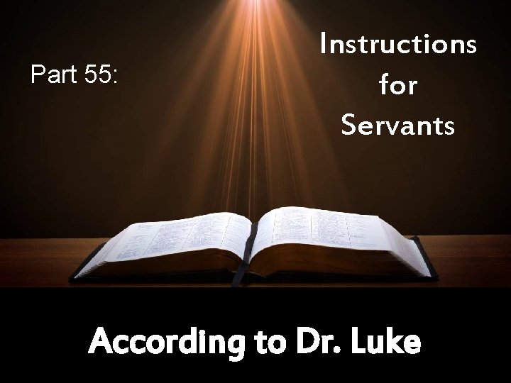 Part 55: Instructions for Servants According to Dr. Luke 