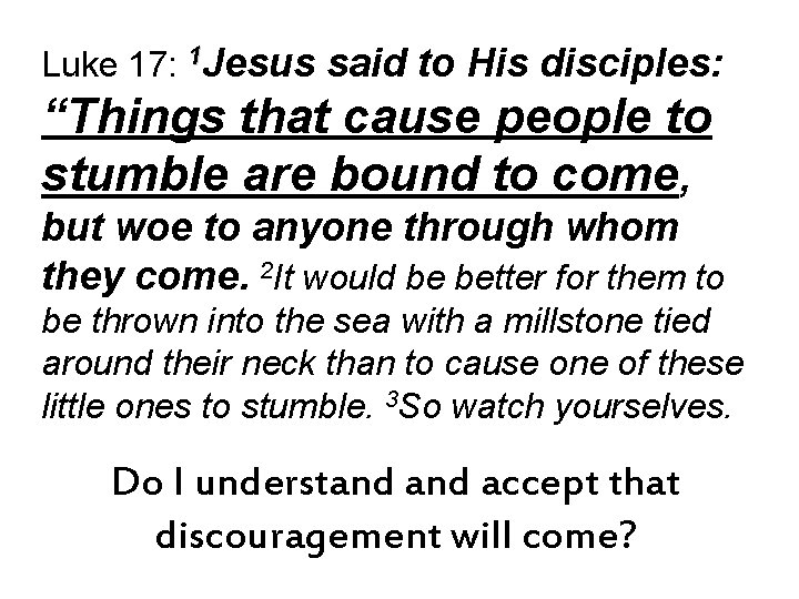 Luke 17: 1 Jesus said to His disciples: “Things that cause people to stumble