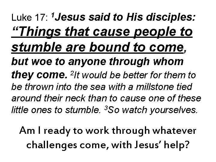 Luke 17: 1 Jesus said to His disciples: “Things that cause people to stumble