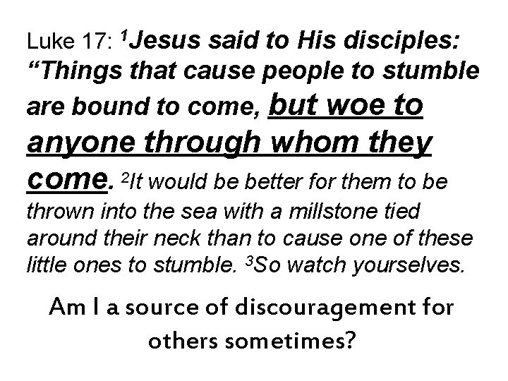 Luke 17: 1 Jesus said to His disciples: “Things that cause people to stumble