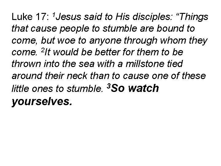 Luke 17: 1 Jesus said to His disciples: “Things that cause people to stumble